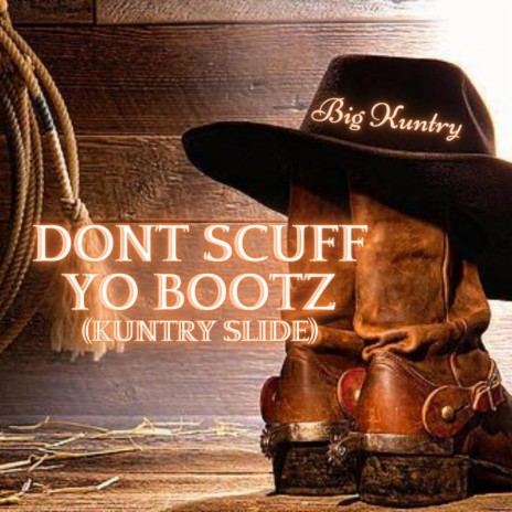 Don't Scuff Yo Bootz (Kuntry Slide) ft. Day Boolin | Boomplay Music