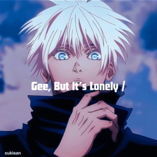 Gee, But It’s Lonely /