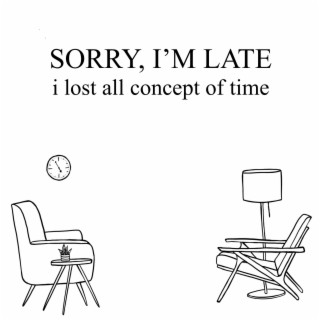 Sorry, I'm Late lyrics | Boomplay Music