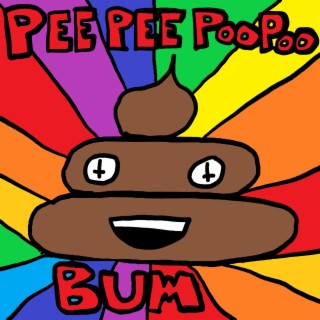 Pee Pee Poo Poo Bum