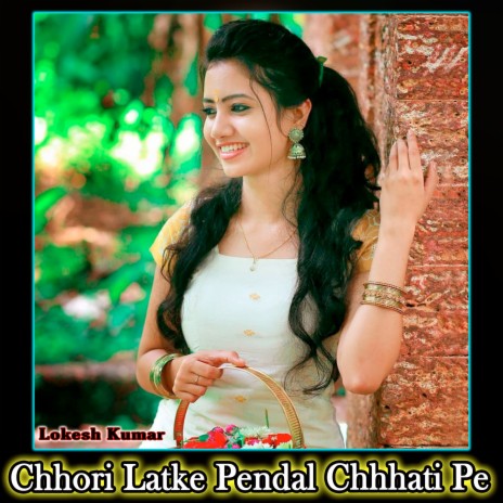 Chhori Latke Pendal Chhhati Pe | Boomplay Music
