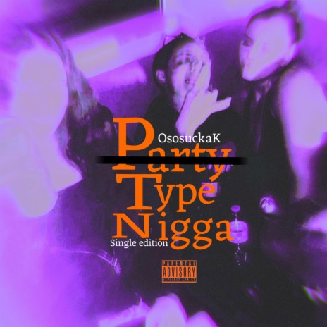 P̶a̶r̶t̶y̶ Type Nigga (Single edition) | Boomplay Music