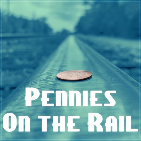 Pennies On The Rail | Boomplay Music