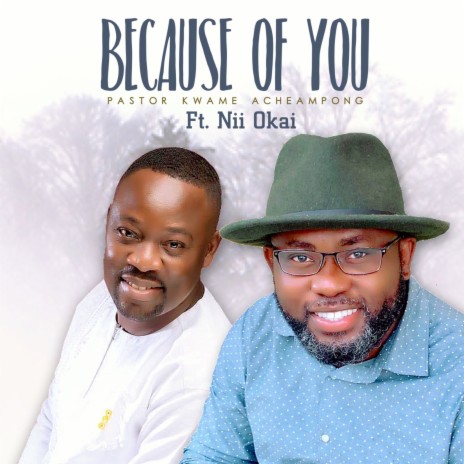 Because of You ft. Nii Okai | Boomplay Music