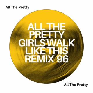 All The Pretty Girls Walk Like This Remix 96