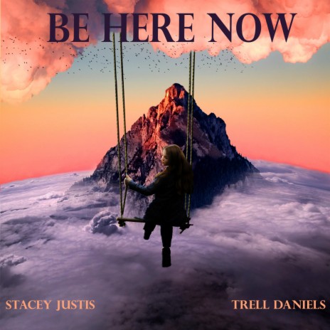 Be Here Now ft. Stacey Justis | Boomplay Music