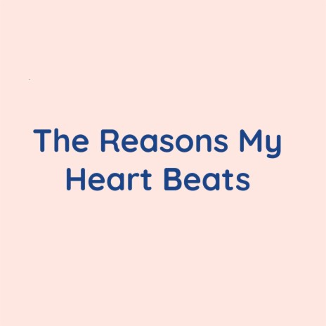 The Reasons My Heart Beats | Boomplay Music