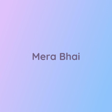 Mera Bhai | Boomplay Music