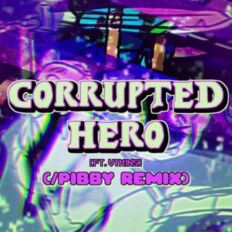 Corrupted-Hero (/Pibby Version) ft. Vtm1ns | Boomplay Music