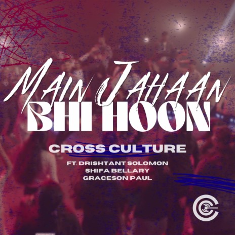 Main Jahaan Bhi Hoon ft. Drishtant Solomon, Shifa Bellary & Graceson Paul | Boomplay Music