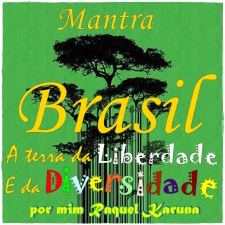 Mantra Brasil A terra da Liberdade E da Diversidade por mim Raquel Karuna