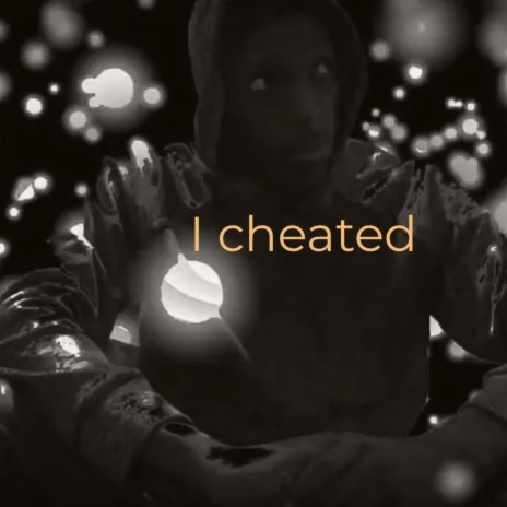 I cheated | Boomplay Music