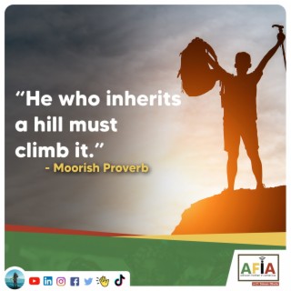 He Who Inherits a Hill Must Climb It | African Proverbs | AFIAPodcast