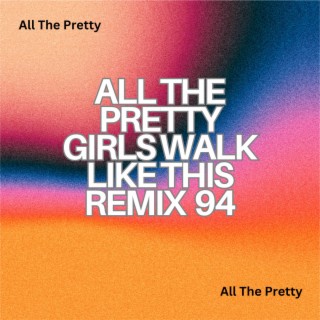 All The Pretty Girls Walk Like This Remix 94
