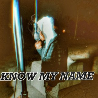 KNOW MY NAME