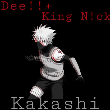 Kakashi ft. King N!ck | Boomplay Music