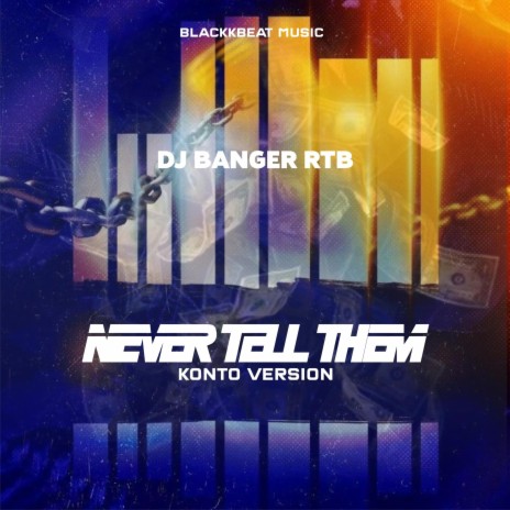 Never Tell Them (Konto Version) ft. DJ Banger | Boomplay Music