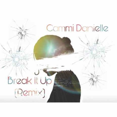 Break It Up (Cammi Danielle Remix) | Boomplay Music