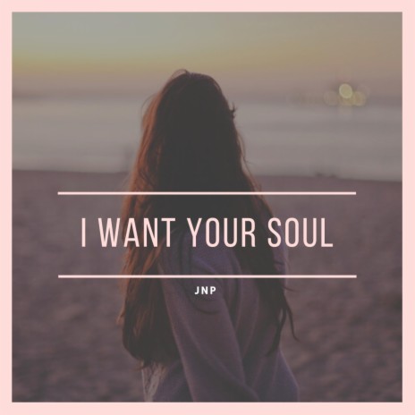 I Want Your Soul | Boomplay Music