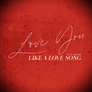 Love You Like A Love Song