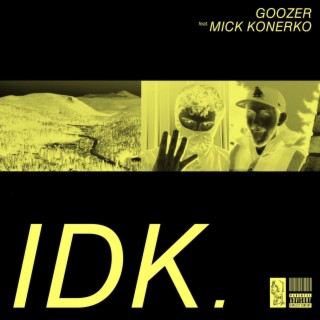 IDK. ft. Mick Konerko lyrics | Boomplay Music