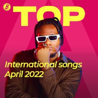 Top International Songs- April 2022