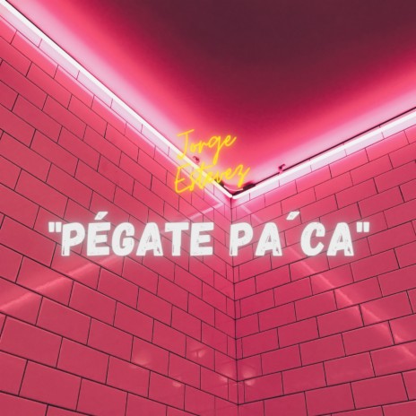 Pégate pa´ca | Boomplay Music