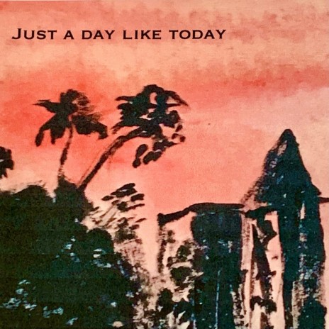 Just A Day Like Today | Boomplay Music