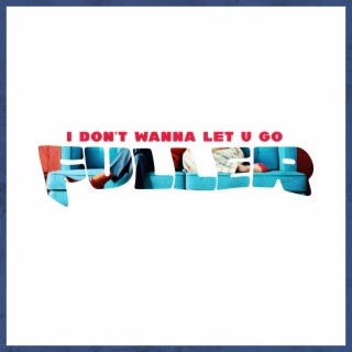 I DON'T WANNA LET U GO lyrics | Boomplay Music