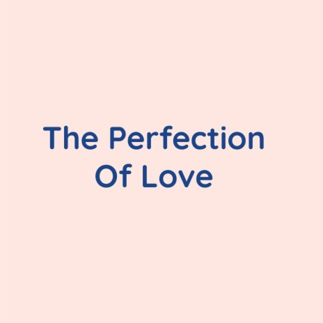 The Perfection Of Love | Boomplay Music