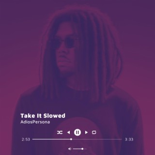 Take It Slowed