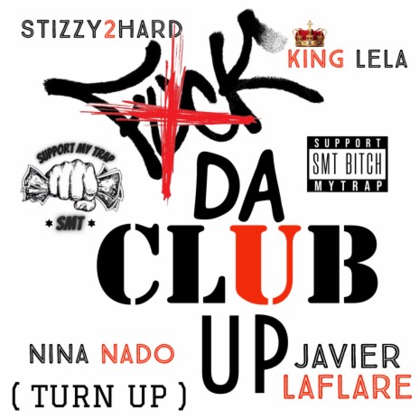 Fuck Da Club Up ft. King Lela, Nina Nado & Javier Laflare | Boomplay Music