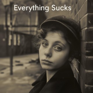 Everything Sucks lyrics | Boomplay Music