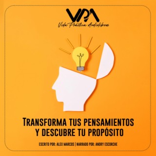 Transforma tus pensamientos y descubre tu propósito Audiolibro