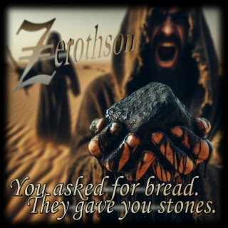 You Asked for Bread. They Gave You Stones.