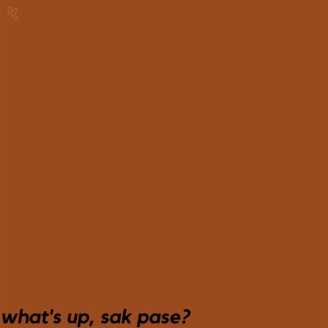 what's up, sak pase?