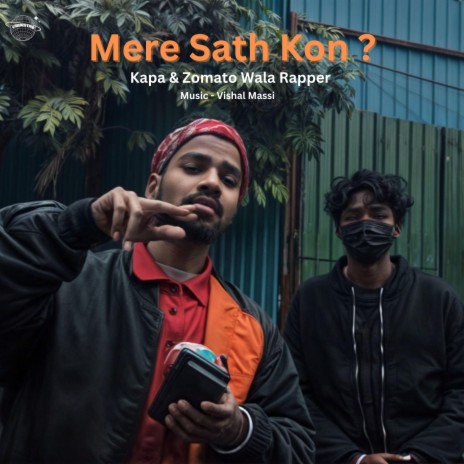 Mere Sath Kon ? ft. Zomato wala rapper & Vishal Massi | Boomplay Music