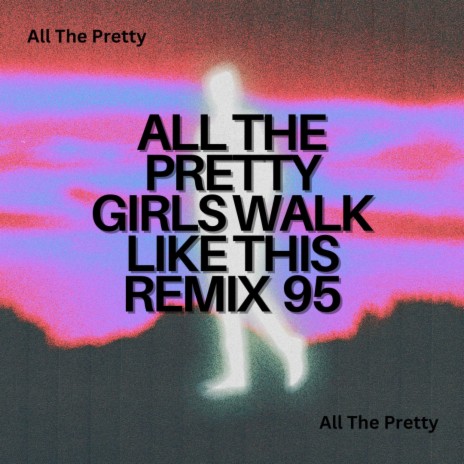 All The Pretty Girls Walk Like This (REALLY)