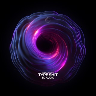 type shit (8d audio)