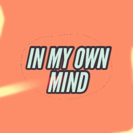 IN MY OWN MIND | Boomplay Music