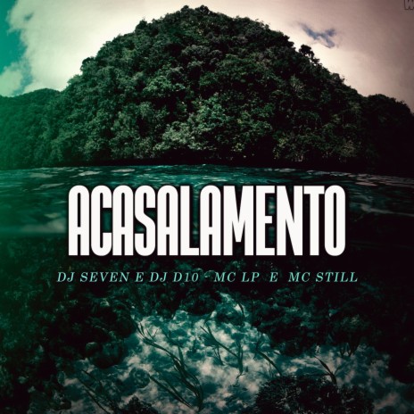 Acasalamento ft. DJ D10, MC LP & MC Still | Boomplay Music