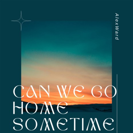Can We Go Home Sometime | Boomplay Music