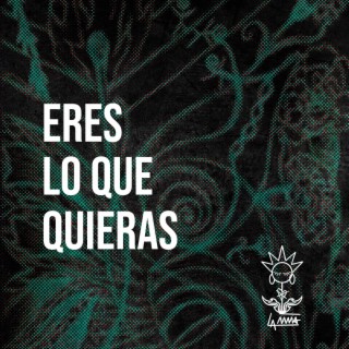 Eres lo que quieras