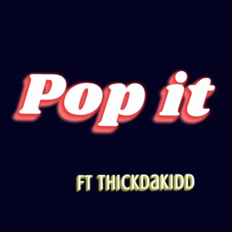 Pop It ft. ThickDaKidd