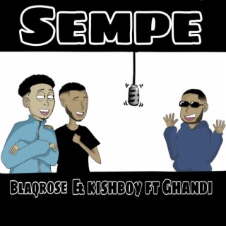 SEMPE(calm down) ft. Kishboy & Ghandi lyrics | Boomplay Music