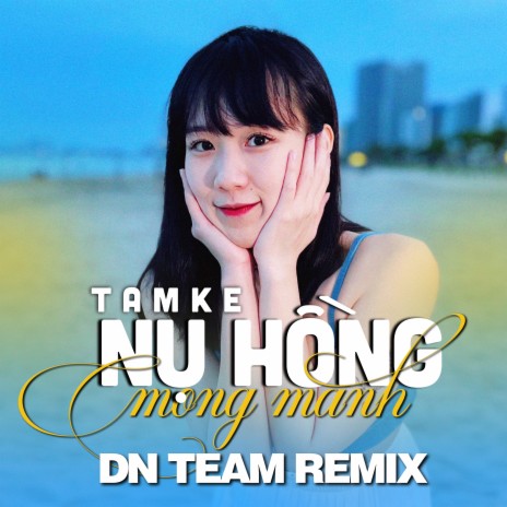 Nụ Hồng Mong Manh (DN TEAM REMIX) ft. DN TEAM | Boomplay Music