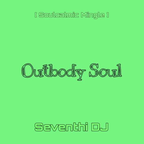 Outbody Soul (Soulcalmic Mingle) | Boomplay Music