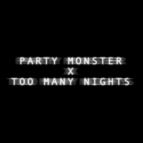 Party Monster X Too Many Nights (Sped Up)