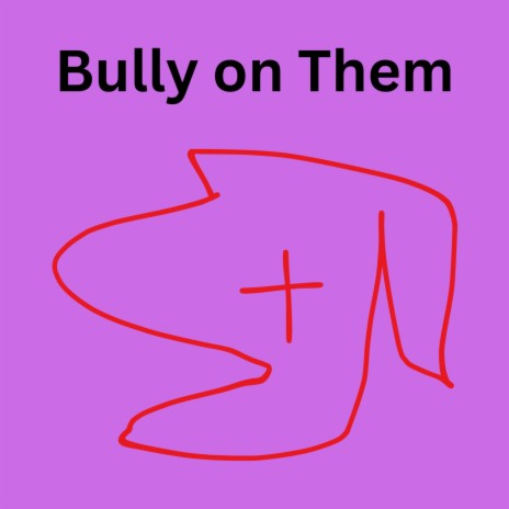 Bully on Them | Boomplay Music