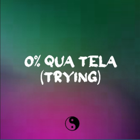 0% Qua Tela (Trying) ft. Billy g | Boomplay Music